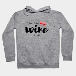 I tend to wine...a lot shirt Hoodie